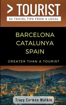 portada Greater Than a Tourist- Barcelona Catalunya Spain: 50 Travel Tips from a Local (en Inglés)