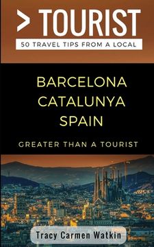 portada Greater Than a Tourist- Barcelona Catalunya Spain: 50 Travel Tips from a Local 