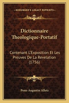 portada Dictionnaire Theologique-Portatif: Contenant L'Exposition Et Les Preuves De La Revelation (1756) (en Francés)