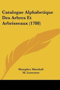 portada Catalogue Alphabetique Des Arbres Et Arbrisseaux (1788) (en Francés)