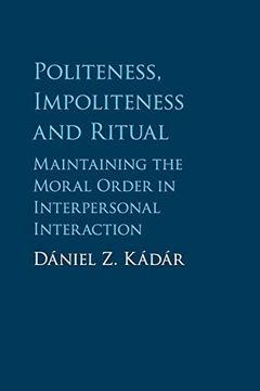 portada Politeness, Impoliteness and Ritual: Maintaining the Moral Order in Interpersonal Interaction (en Inglés)