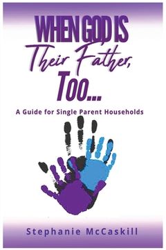 portada When God is their Father, Too...A Guide for the Single-Parent Household (en Inglés)