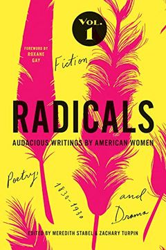 portada Radicals, Volume 1: Fiction, Poetry, and Drama: Audacious Writings by American Women, 1830-1930 Volume 1 (en Inglés)
