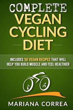 portada COMPLETE VEGAN CYCLING Diet: Includes 50 Vegan Recipes that will help you cycle faster and feel healthier (en Inglés)