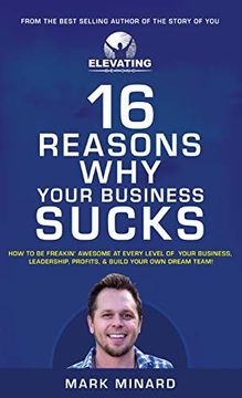 portada 16 Reasons why Your Business Sucks: How to be Freakin'Awesome at Every Level of Your Business, Leadership, Profits, & Build Your own Dream Team! (en Inglés)