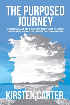 portada The Purposed Journey: A Millennial and Gen-Z's Guide to Finding and Fulfilling Their Passion and Purpose through Career or Business (in English)
