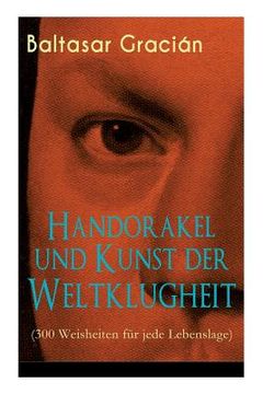 portada Handorakel und Kunst der Weltklugheit (300 Weisheiten für jede Lebenslage): Die Kunst der taktisch-klugen Lebensführung (en Alemán)