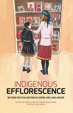 portada Indigenous Efflorescence: Beyond Revitalisation in Sapmi and Ainu Mosir (en Inglés)