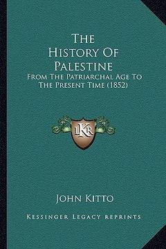portada the history of palestine the history of palestine: from the patriarchal age to the present time (1852) from the patriarchal age to the present time (1 (en Inglés)