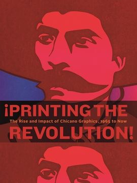 portada Printing the Revolution! The Rise and Impact of Chicano Graphics, 1965 to now (en Inglés)