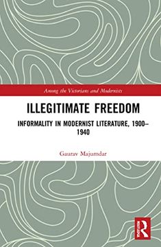 portada Illegitimate Freedom: Informality in Modernist Literature, 1900–1940 (Among the Victorians and Modernists) (en Inglés)