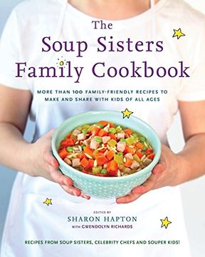 portada The Soup Sisters Family Cookbook: More Than 100 Family-Friendly Recipes to Make and Share With Kids of all Ages (in English)