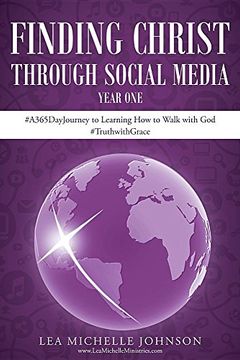 portada Finding Christ Through Social Media: Year One #A365dayjourney to Learning How to Walk with God #Truthwithgrace