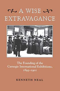 portada A Wise Extravagance: The Founding of the Carnegie International Exhibitions 1895-1901 (in English)