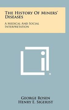 portada the history of miners' diseases: a medical and social interpretation (en Inglés)