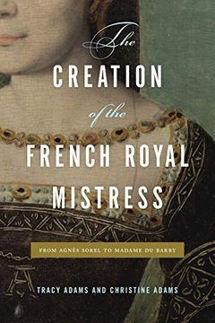 portada The Creation of the French Royal Mistress: From Agnès Sorel to Madame du Barry 