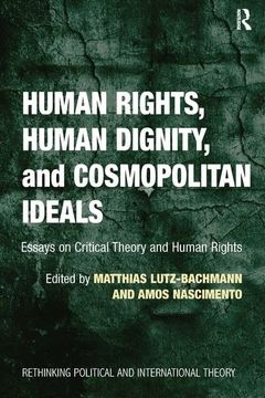portada Human Rights, Human Dignity, and Cosmopolitan Ideals: Essays on Critical Theory and Human Rights