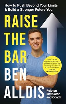 portada Raise the Bar: How to Push Beyond Your Limits and Build a Stronger Future You