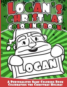 portada Logan's Christmas Coloring Book: A Personalized Name Coloring Book Celebrating the Christmas Holiday (en Inglés)