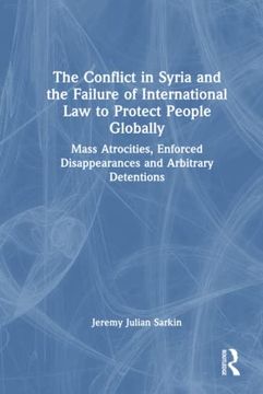 portada The Conflict in Syria and the Failure of International law to Protect People Globally (Routledge Research in the law of Armed Conflict) (in English)