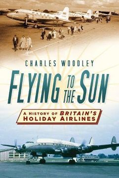 portada Flying to the Sun: A History of Britain's Holiday Airlines