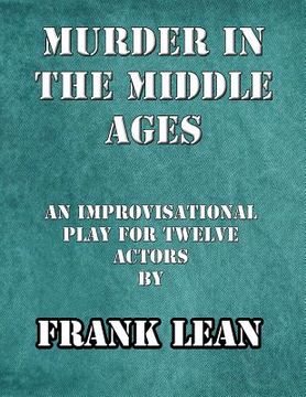 portada Murder in the Middle Ages: An improvisational murder mystery play for twelve actors (en Inglés)