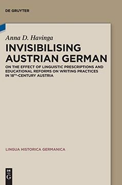 portada Invisibilising Austrian German: On the Effect of Linguistic Prescriptions and Educational Reforms on Writing Practices in 18Th-Century Austria (Lingua Historica Germanica) (en Inglés)