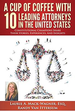 portada A cup of Coffee With 10 Leading Attorneys in the United States: Constitutional Champions Share Their Stories, Experiences, and Insights (en Inglés)