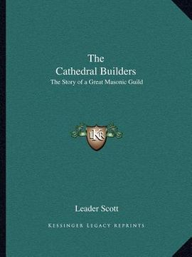 portada the cathedral builders: the story of a great masonic guild (in English)