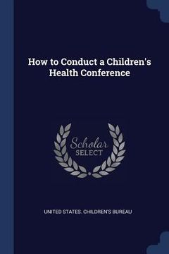 portada How to Conduct a Children's Health Conference (en Inglés)