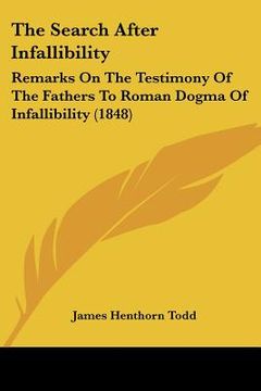 portada the search after infallibility: remarks on the testimony of the fathers to roman dogma of infallibility (1848) (en Inglés)