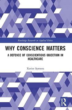 portada Why Conscience Matters: A Defence of Conscientious Objection in Healthcare (Routledge Research in Applied Ethics) 