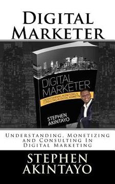 portada Digital Marketer: Understanding, Monetizing and Consulting In Digital Marketing (in English)