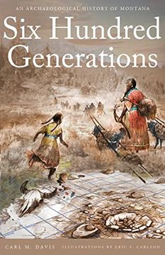 portada Six Hundred Generations: An Archaeological History of Montana (en Inglés)