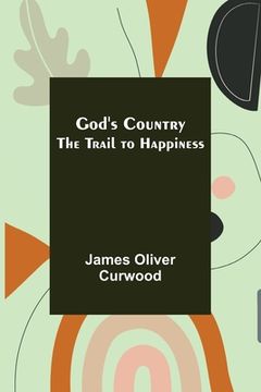 portada God's Country: The Trail to Happiness (en Inglés)