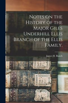 portada Notes on the History of the Major Giles Underhill Ellis Branch of the Ellis Family. (en Inglés)