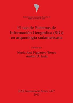 portada El uso de Sistemas de Información  Geográfica (SIG) en arqueología sudamericana (BAR International Series)