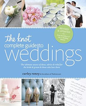 portada The Knot Complete Guide to Weddings: The Ultimate Source of Ideas, Advice & Relief for the Bride & Groom & Those who Love Them (en Inglés)