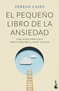 portada El Pequeño Libro de la Ansiedad: Una Guía Práctica Para Vencerla Paso a Paso (in Spanish)