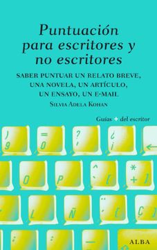 portada Puntuación Para Escritores y no Escritores: Saber Puntuar un Relato Breve, una Novela, un Artículo, un Ensayo, un E-Mail (in Spanish)