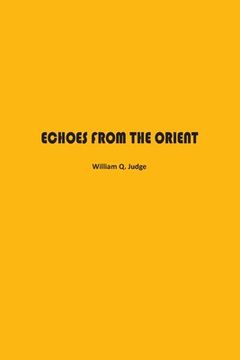 portada Echoes from The Orient: A Broad Outline of Theosophical Doctrines (en Inglés)