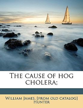 portada the cause of hog cholera; (en Inglés)