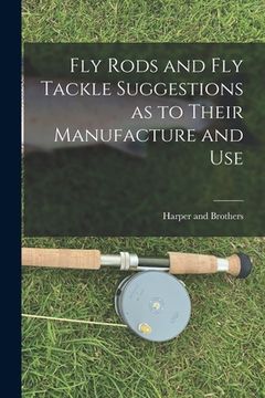 portada Fly Rods and Fly Tackle Suggestions as to Their Manufacture and Use
