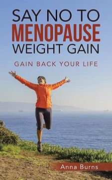 portada Say no to Menopause Weight Gain: Gain Back Your Life (en Inglés)