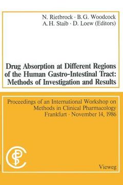 portada Drug Absorption at Different Regions of the Human Gastro-Intestinal Tract: Methods of Investigation and Results / Arzneimittelabsorption Aus Verschied