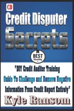 portada Credit Disputer Secrets: DIY Credit Auditor Training Guide To Challenge and Remove Negative Information From Credit Report Entirely (en Inglés)