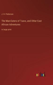 portada The Man-Eaters of Tsavo, and Other East African Adventures: in large print (en Inglés)
