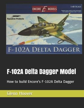 portada F-102A Delta Dagger Model: How to build Encore's F-102A Delta Dagger (en Inglés)