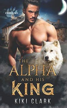 portada The Alpha and his King (Kincaid Pack Book 1) (en Inglés)
