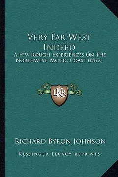 portada very far west indeed: a few rough experiences on the northwest pacific coast (1872a few rough experiences on the northwest pacific coast (18 (en Inglés)
